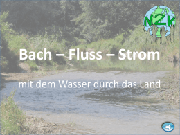 Bach – Fluss – Strom mit dem Wasser durch das Land.