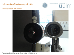 Informationsübertragung mit Licht Projektpraktikum WS 2013/14  Frederike Erb | Benedikt Tratzmiller | 30.01.2014
