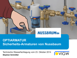OPTIARMATUR Sicherheits-Armaturen von Nussbaum Technische Wasserfachtagung vom 23. Oktober 2014 Stephan Schmitter Technische Wasserfachtagung VIGW / 23.