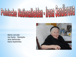 Marta Jurczak Iza Hurko – Romeyko Ania Doktorska Kasia Kupisińska Irena Sendler, eigentlich Irena Stanisława Sendler, geborene Krzyzanowska (geboren am 15.