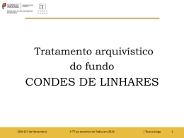 Tratamento arquivístico do fundo  CONDES DE LINHARES  2014|27 de Novembro|  A TT ao encontro de Todos em 2014  | Teresa Jorge.