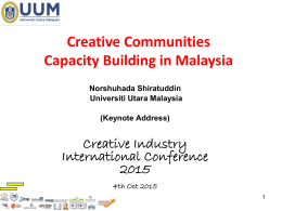 Creative Communities Capacity Building in Malaysia Norshuhada Shiratuddin Universiti Utara Malaysia (Keynote Address)  Creative Industry International Conference4th Oct 2015