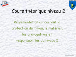 Cours théorique niveau 2 Réglementation concernant la protection du milieu, le matériel,  les prérogatives et responsabilités du niveau 2  décembre 2009