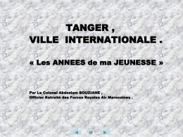 TANGER , VILLE INTERNATIONALE . « Les ANNEES de ma JEUNESSE »  Par Le Colonel Abdeslam BOUZIANE , Officier Retraité des Forces Royales Air.