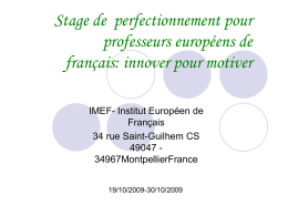 Stage de perfectionnement pour professeurs européens de français: innover pour motiver IMEF- Institut Européen de Français 34 rue Saint-Guilhem CS 49047 34967MontpellierFrance 19/10/2009-30/10/2009
