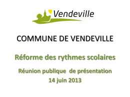 COMMUNE DE VENDEVILLE Réforme des rythmes scolaires Réunion publique de présentation 14 juin 2013