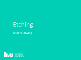 Etching Anders Elfwing Lite om Etsning Föreläsningens mål: – Introducera följande begrepp: – Etsning: • Torrets/Våtets • Isotropi/anisotrpi • Selektivitet • Torretsning: • Våtetsning olika metoder • Kisel kristallografi • Etsstopp.