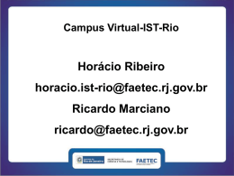 Campus Virtual-IST-Rio  Horácio Ribeiro horacio.ist-rio@faetec.rj.gov.br Ricardo Marciano ricardo@faetec.rj.gov.br Instituto Superior de Tecnologia em Ciências da Computação do Rio de Janeiro.
