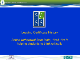 Leaving Certificate History British withdrawal from India, 1945-1947: helping students to think critically   Cultural & Environmental Ed  Pillar 6  © SLSS 2010  Ancient Greek/Latin Art Classical Studies  CSPE Environmental & Social.