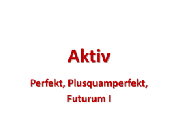 Aktiv Perfekt, Plusquamperfekt, Futurum I   Perfekt Прошедшее время Perfekt используется в разговорной речи и описывает завершенное действие.