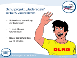 Schulprojekt „Baderegeln“ der DLRG-Jugend Bayern • Spielerische Vermittlung der Baderegeln • 1. bis 4.