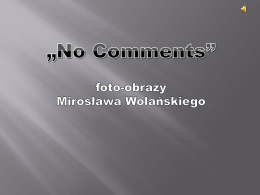 29 lipca 2011 r. odbyło się otwarcie wystawy prac Mirosława Wolańskiego w Miejsko-Gminnym Ośrodku Kultury w Białym Borze. Wystawę zatytułowano "No Comments"