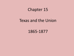 Chapter 15 Texas and the Union 1865-1877   Section 1 Presidential Reconstruction  When the Civil War ended, Texas and the other southern states had to meet certain.