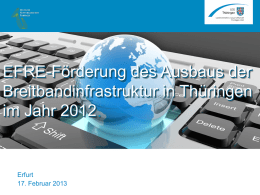 EFRE-Förderung des Ausbaus der Breitbandinfrastruktur in Thüringen im Jahr 2012 2012.  Erfurt 17. Februar 2013    Darstellung des Prozesses   Projektträger z.B.
