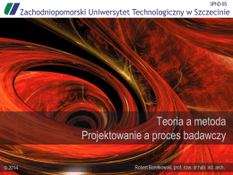 3PhD-05  Teoria a metoda Projektowanie a proces badawczy © 2014  Robert Barełkowski, prof. nzw.