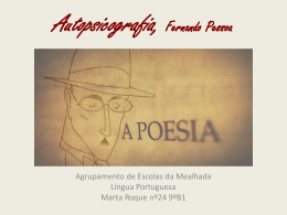Agrupamento de Escolas da Mealhada Língua Portuguesa Marta Roque nº24 9ºB1   Autopsicografia O poeta é um fingidor. Finge tão completamente Que chega a fingir que é.