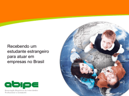 Recebendo um estudante estrangeiro para atuar em empresas no Brasil   Quem ABIPE? Quemé éa a ABIPE? • Associação Brasileira de Intercâmbio Profissional e Estudantil é uma entidade sem fins.
