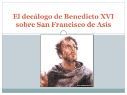 El decálogo de Benedicto XVI sobre San Francisco de Asís   1.- El ideal de Francisco:  Ser como Jesús;  contemplar el Cristo del  Eva ngelio,
