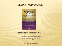 CICLO III - MEDIUNIDADE  “NOS DOMÍNIOS DA MEDIUNIDADE” Autor: André Luiz (pseudônimo espiritual de um consagrado médico que exerceu a Medicina no.