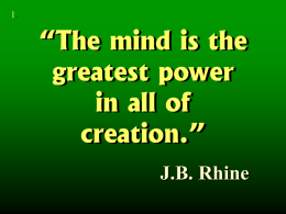 1.  “The mind is the greatest power in all of creation.” J.B. Rhine 2. 3.  MIND  BODY.