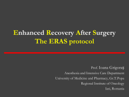 Enhanced Recovery After Surgery The ERAS protocol  Prof. Ioana Grigoraș Anesthesia and Intensive Care Department University of Medicine and Pharmacy, Gr.T.Popa Regional Institute of Oncology Iasi,