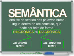 Análise do sentido das palavras numa língua dentro de um contexto, que pode ser feito de forma SINCRÔNICA ou DIACRÔNICA  AO MESMO TEMPO Alexandre Pitta  AO LONGO.