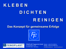 KLEBEN  DICHTEN REINIGEN Das Konzept für gemeinsame Erfolge  FENOPLAST Fügetechnik GmbH Telefon: +49 2772 57587-0 Zur Dornheck 21-23 Telefax: +49 2772 57587-20 D-35764 Sinn / Germany info@fenoplast.de www.fenoplast.de.