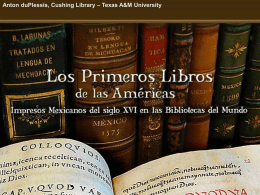 Anton duPlessis, Cushing Library – Texas A&M University Primeros Libros: Project Description • Create a digital collection of the primeros libros.