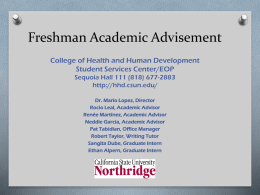 Freshman Academic Advisement College of Health and Human Development Student Services Center/EOP Sequoia Hall 111 (818) 677-2883 http://hhd.csun.edu/ Dr.