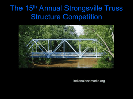 The 15th Annual Strongsville Truss Structure Competition  indianalandmarks.org The Basics • You will work in groups of 13 students to build a BALSA wood.