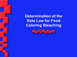 Determination of the Rate Law for Food Coloring Bleaching Pseudo-Order Kinetics dye + OCl-  products Rate = k[dye]a[OCl-]b Analyzing rate law is difficult when.