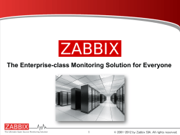 The Enterprise-class Monitoring Solution for Everyone  © 2001-2012 by Zabbix SIA.