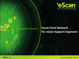 Touch Point Network For eScan Support Engineers  TPN V - 1  www.escanav.com What is Touch Point Network?  Touch Point Network is a loyalty program,