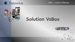 VsBox – Solution d’Affichage  Solution VsBox  AB-141010  http://visiosense.fr VsBox – Solution d’Affichage  Plugins et Extensions (Exemples) • Introduction • Architectures • Spécifications • Centre de Contrôle SVS • Plugins.