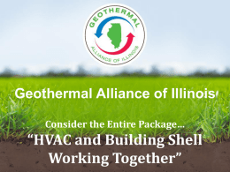 Geothermal Alliance of Illinois Consider the Entire Package…  “HVAC and Building Shell Working Together”