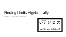 Finding Limits Algebraically Chapter 2: Limits and Continuity What you’ll learn about • • • • •  Finding a limit algebraically (or analytically) Using properties of limits Finding a.