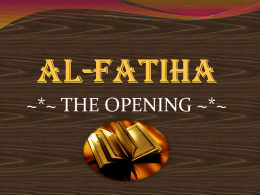 ~*~ THE OPENING ~*~ PART - 1 Different Names  Umm-ul-Quran (Mother of the Quran)  First chapter written in the Qur'anic.