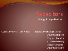 Energy Storage Devices  Guided By : Prof. Tank Nikhil  Prepared By : Shingala Nital (130590116012) Paghdal Radhika (130590116009) Bopaliya Mamta (130590107008)   Objective  Describe the construction of a capacitor.