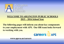 WELCOME TO ARLINGTON PUBLIC SCHOOLS 2015 – 2016 School Year The following pages will inform you about key components to your employment with.
