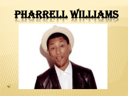 Pharrell Williams   Pharrell Williams, conosciuto anche come Pharrell, è nato a Virginia beach il 5 aprile 1973. Cantante, musicista, produttore discografico, imprenditore e stilista.