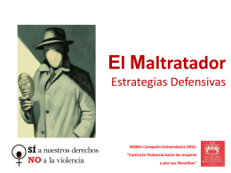 El Maltratador Estrategias Defensivas  DGMU Campaña Universitaria 2011: "Contra la Violencia hacía las mujeres y por sus Derechos"   “El hombre violento no se distingue de.