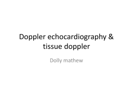 Doppler echocardiography & tissue doppler Dolly mathew   Properties of blood • Hemodynamics- physical principles of blood flow & circulation • Density – mass per unit volume(g/ml) Resistance.