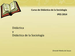 Curso de Didáctica de la Sociología IPES 2014  Didáctica y Didáctica de la Sociología  Dinorah Motta de Souza   Dinorah Motta de Souza dic14  Partimos de una conceptualización.