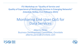 ITU Workshop on “Quality of Service and Quality of Experience of Multimedia Services in Emerging Networks” (Istanbul, Turkey, 9-11 February 2015)  Monitoring End-User.