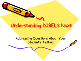 Understanding DIBELS Next Addressing Questions About Your Student’s Testing   What is DIBELS Next? • DIBELS stands for “Dynamic Indicators of Basic Early Literacy Skills”. • DIBELS.