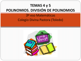 TEMAS 4 y 5 POLINOMIOS. DIVISIÓN DE POLINOMIOS 3º eso Matemáticas Colegio Divina Pastora (Toledo)   EXPRESIONES ALGEBRÁICAS Y POLINOMIOS. http://www.librosvivos.net/smtc/homeTC.asp?TemaClave=1118  Expresión algebraica: combinaciones de números y.
