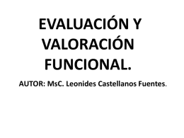 EVALUACIÓN Y VALORACIÓN FUNCIONAL. AUTOR: MsC. Leonides Castellanos Fuentes.    Objetivos de la Evaluación 1 Determinar los objetivos y elegir los medios terapéuticos basándose en el conocimiento.