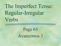 The Imperfect Tense: Regular-Irregular Verbs Page 63 Avancemos 3   Preterite You have already learned to talk about the past using the preterite tense for actions that began and ended.