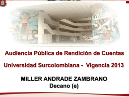 Audiencia Pública de Rendición de Cuentas Universidad Surcolombiana - Vigencia 2013 MILLER ANDRADE ZAMBRANO Decano (e)   SITUACIÓN INICIAL DE LA FACULTAD EN EL AÑO.