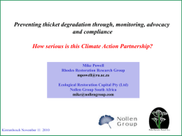 Preventing thicket degradation through, monitoring, advocacy and compliance How serious is this Climate Action Partnership? Mike Powell Rhodes Restoration Research Group mpowell@ru.ac.za Ecological Restoration Capital Pty.